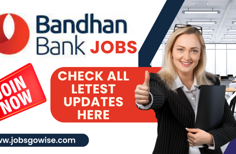 Bandhan Bank Jobs : Apply online for Multiple Post | Get every important updates here